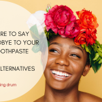 Dare to say goodbye to your toothpaste