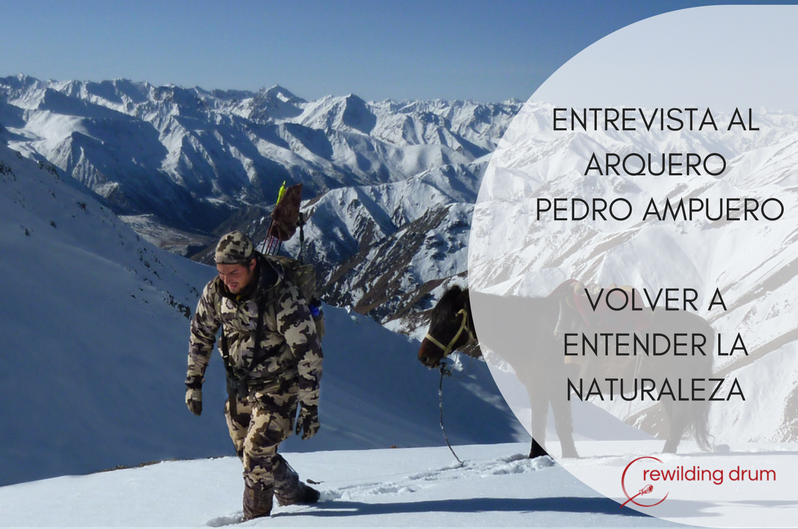 ENTREVISTA AL ARQUERO PEDRO AMPUERO. VOLVER A ENTENDER LA NATURALEZA