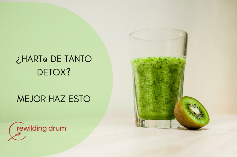 ¿HART@ DE TANTO DETOX? MEJOR HAZ ESTO