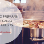 CÓMO PREPARAR UN BUEN CALDO DE HUESOS