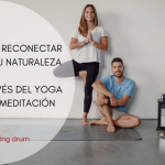 CÓMO RECONECTAR CON TU NATURALEZA A TRAVÉS DEL YOGA Y LA MEDITACIÓN