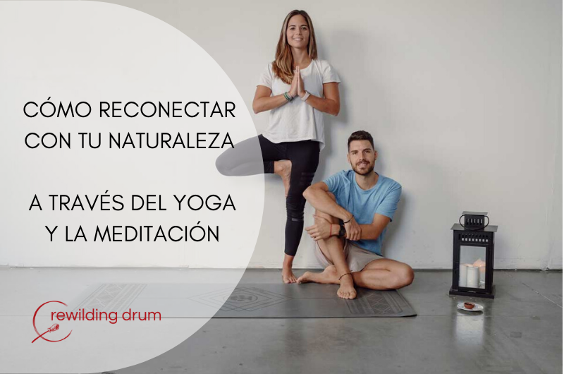 CÓMO RECONECTAR CON TU NATURALEZA A TRAVÉS DEL YOGA Y LA MEDITACIÓN